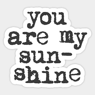 You Are My Sunshine in black and white Sticker